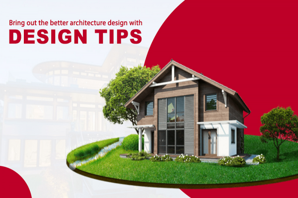 Bring out the better architecture design with design tips